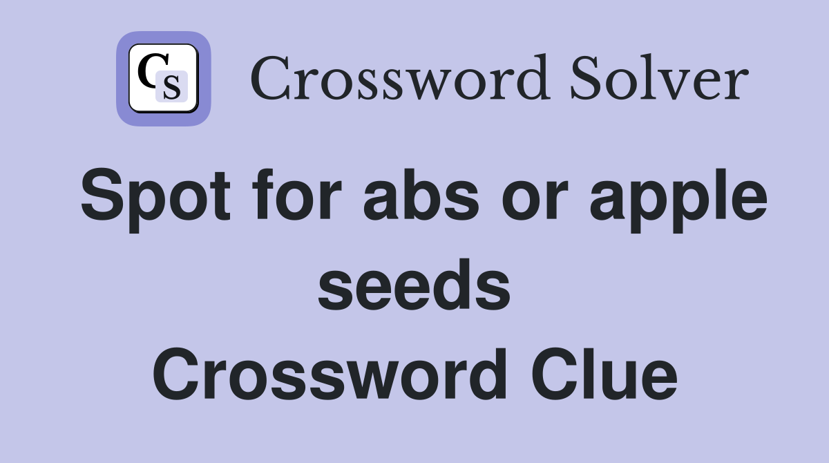 Spot for abs or apple seeds Crossword Clue Answers Crossword Solver
